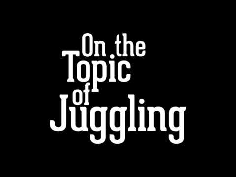 On the Topic of Juggling - Trailer